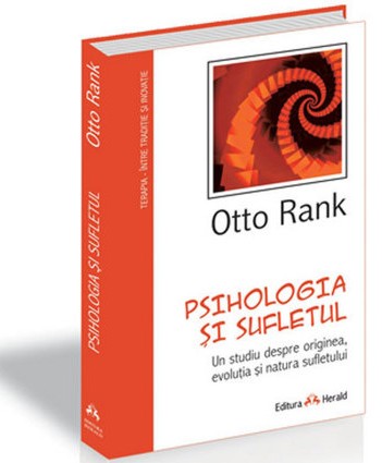Disciplinele Socio-Umane • GorjOtto Rank, Psihologia şi sufletul • Editura Herald
